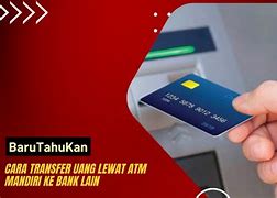 Cara Transfer Uang Lewat Atm Mandiri Ke Bsi